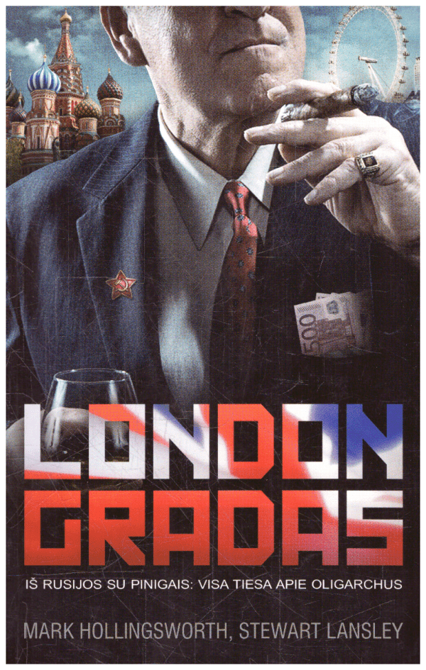 Londongradas. Iš Rusijos su pinigais: visa tiesa apie oligarchus - Mark Hollingsworth, Stewart Lansley