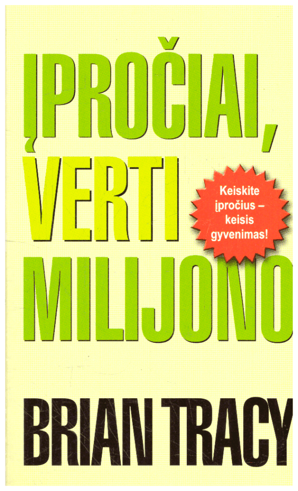 Įpročiai, verti milijono. Keiskite įpročius-keisis gyvenimas - Brian Tracy