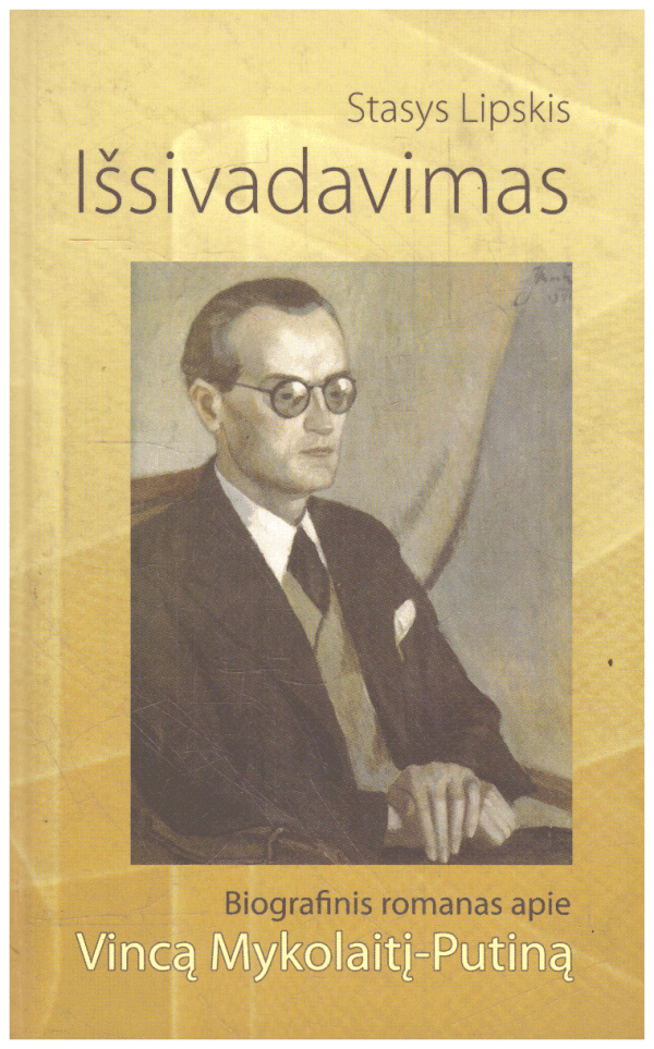 Išsivadavimas: biografinis romanas apie Vincą Mykolaitį-Putiną - Stasys Lipskis