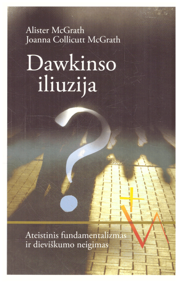 Dawkinso iliuzija. Ateistinis fundamentalizmas ir dieviškumo neigimas - Alister McGrath, Joanna Collicutt McGrath