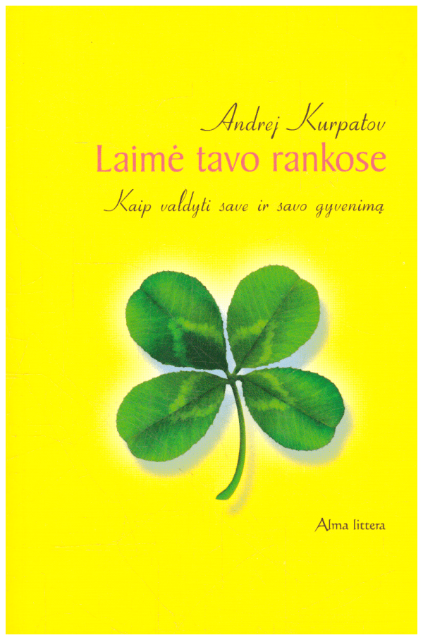 Laimė tavo rankose: kaip valdyti save ir savo gyvenimą - Andrej Kurpatov