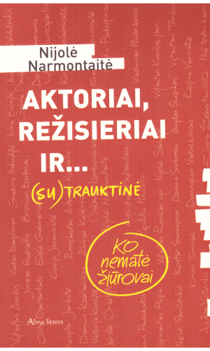 Aktoriai, režisieriai ir… Ko nematė žiūrovai (su) trauktinė - Nijolė Narmontaitė