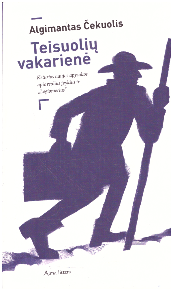 Teisuolių vakarienė: keturios naujos apysakos apie realius įvykius ir „Legionierius“ - Algimantas Čekuolis