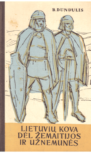 Lietuvių kova dėl Žemaitijos ir Užnemunės - B. Dundulis