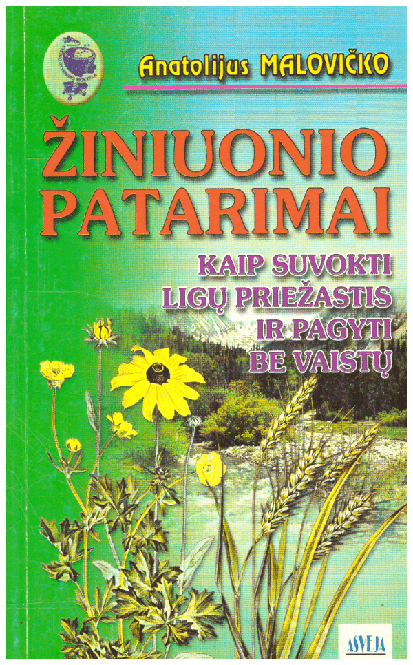 Žiniuonio patarimai. Kaip suvokti ligų priežastis ir pagyti be vaistų - Anatolijus Malovičko