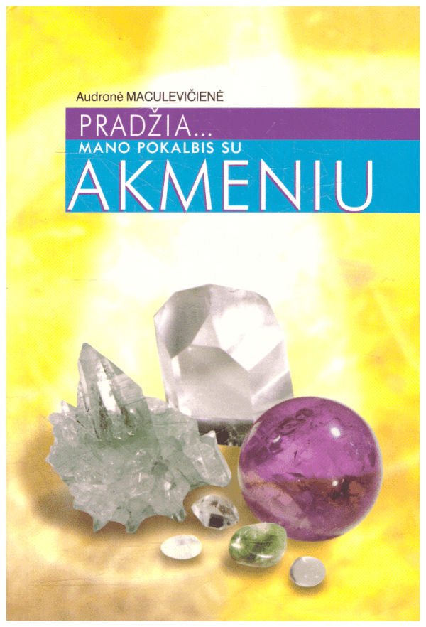 Pradžia... Mano pokalbis su akmeniu - Audronė Maculevičienė