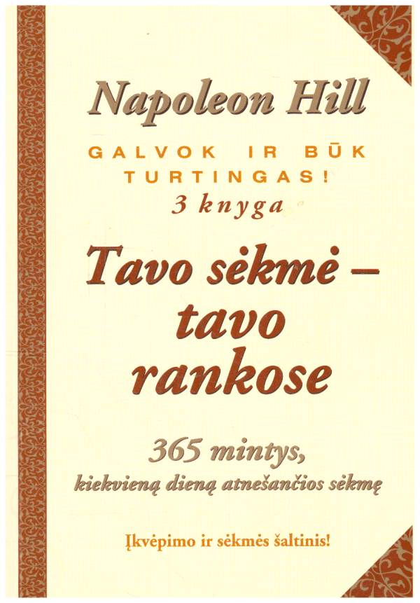 Galvok ir būk turtingas (3 knyga). Tavo sėkmė-tavo rankose - Napoleon Hill