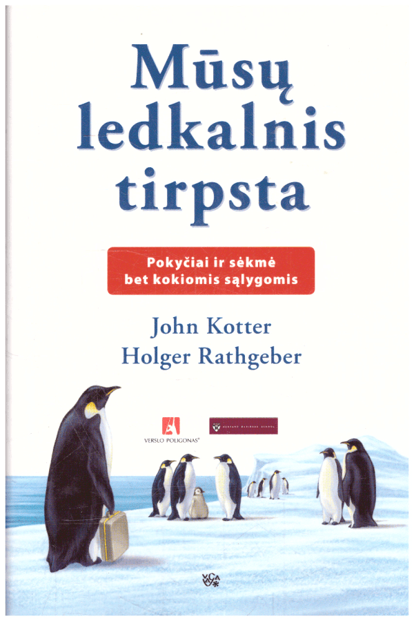 Mūsų ledkalnis tirpsta: pokyčiai ir sėkmė bet kokiomis sąlygomis - Džonas Koteris, Holgeris Ratgeberis