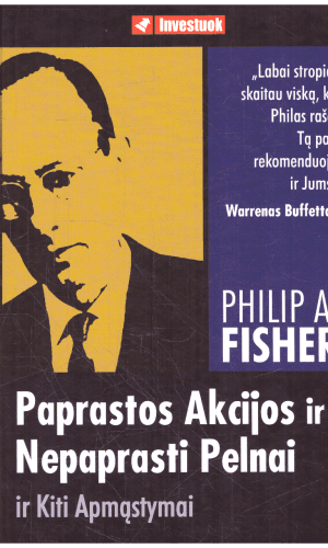 Paprastos akcijos ir nepaprasti pelnai ir kiti apmąstymai - Philip A. Fisher
