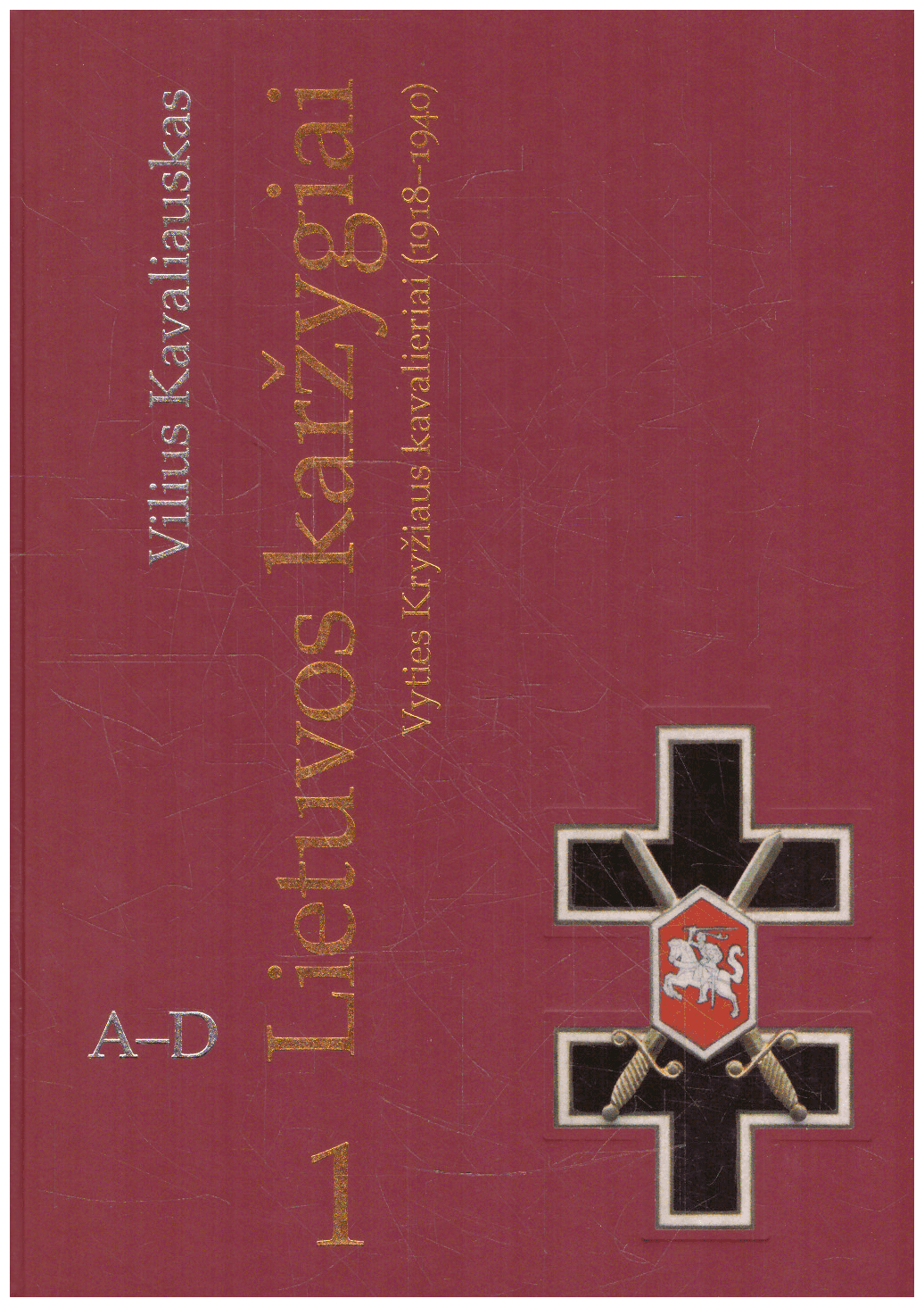 Lietuvos karžygiai. Vyties Kryžiaus kavalieriai (1918-1940). (1 dalis A-D) - Vilius Kavaliauskas