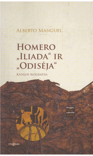 Homero "Iliada" ir "Odisėja". Knygos biografija - Alberto Manguel