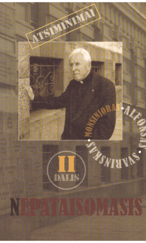 Nepataisomasis (2 dalis) - Monsinjoras Alfonsas Svarinskas