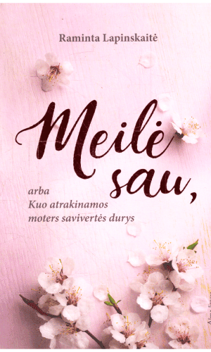 Meilė sau, arba Kuo atrakinamos moters savivertės durys - Raminta Lapinskaitė