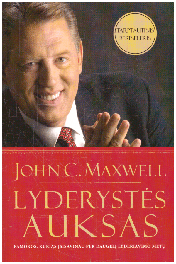 Lyderystės auksas: pamokos, kurias įsisavinau per daugelį lyderiavimo metų - John C. Maxwell