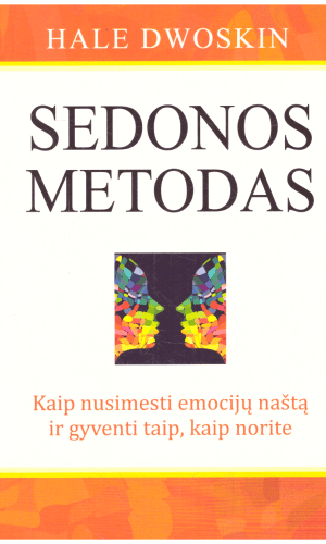 Sedonos metodas. Kaip nusimesti emocijų naštą ir gyventi taip, kaip norite - Hale Dwoskin