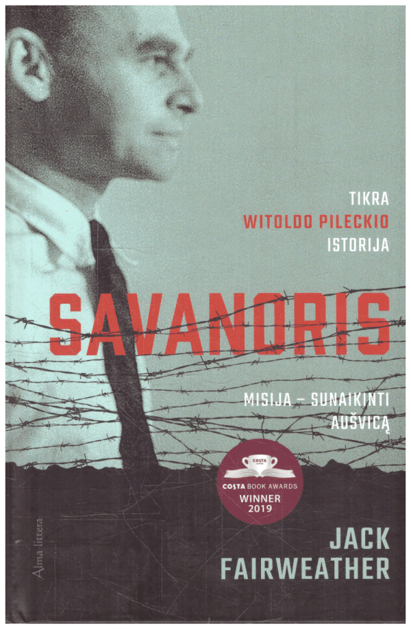 Savanoris. Misija – sunaikinti Aušvicą. Tikra Witold Pilecki istorija - Jack Fairweather