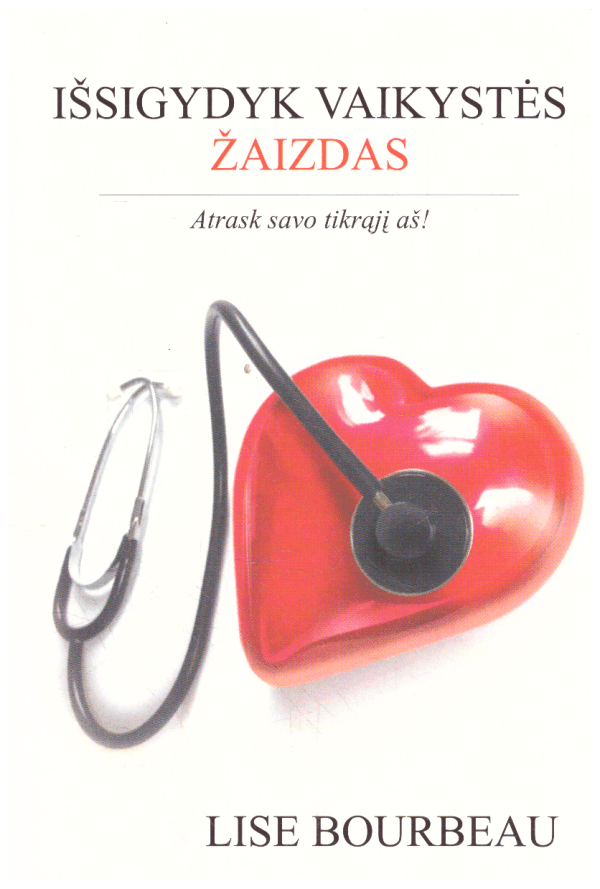 Išsigydyk vaikystės žaizdas - Lise Bourbeau