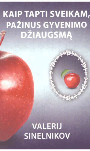 Kaip tapti sveikam, pažinus gyvenimo džiaugsmą - Valerij Sinelnikov