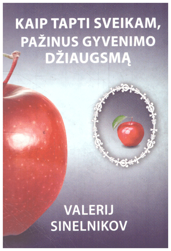 Kaip tapti sveikam, pažinus gyvenimo džiaugsmą - Valerij Sinelnikov