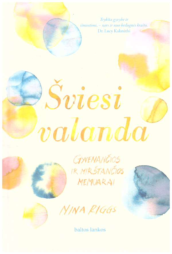 Šviesi valanda: gyvenančios ir mirštančios memuarai - Nina Riggs
