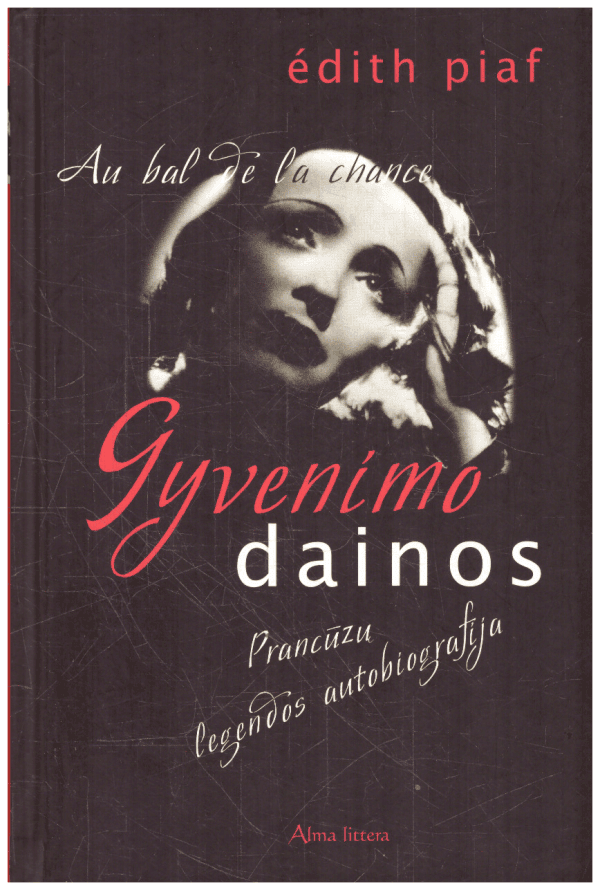Gyvenimo dainos. Prancūzų legendos autobiografija - Édith Piaf