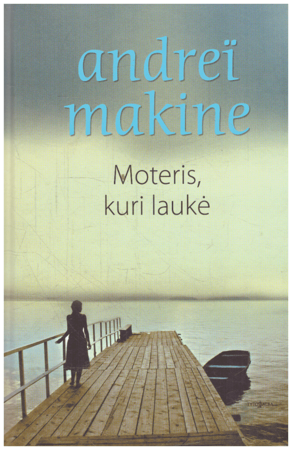 Moteris, kuri laukė - Andrei Makine