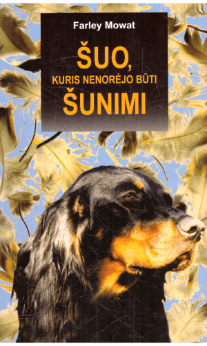 Šuo, kuris nenorėjo būti šunimi - Farley Mowat