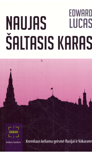 Naujas šaltasis karas: Kremliaus keliama grėsmė Rusijai ir Vakarams - Edward Lucas