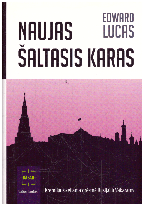 Naujas šaltasis karas: Kremliaus keliama grėsmė Rusijai ir Vakarams - Edward Lucas