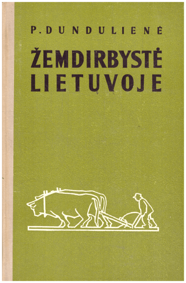 Žemdirbystė Lietuvoje (Nuo seniausių laikų iki 1917 m.) - P. Dundulienė