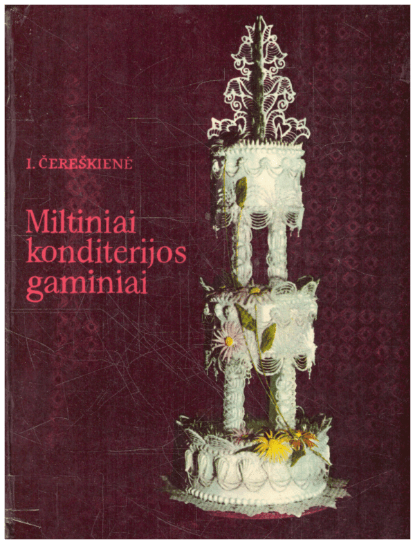 Miltiniai konditerijos gaminiai - I. Čereškienė
