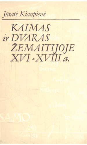 Kaimas ir dvaras Žemaitijoje XVI-XVIII a. - Jūratė Kiaupienė