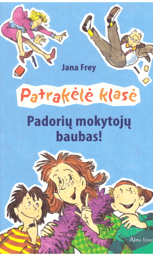 Patrakėlė klasė. Padorių mokytojų baubas! - Jana Frey