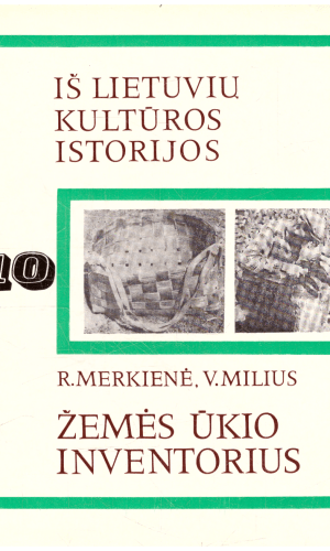 Iš lietuvių kultūros istorijos (10). Žemės ūkio inventorius - R. Merkienė, V. Milius