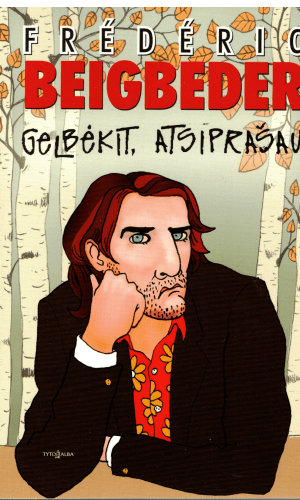 Gelbėkit, atsiprašau - Frederic Beigbeder