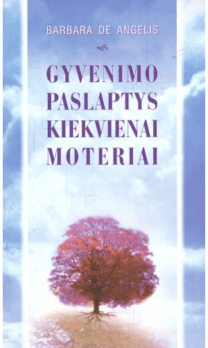 Gyvenimo paslaptys kiekvienai moteriai - Barbara de Angelis