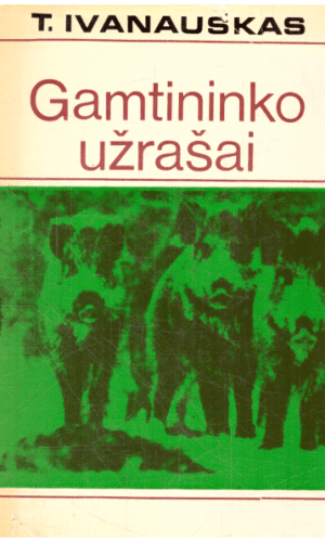 Gamtininko užrašai - T. Ivanauskas