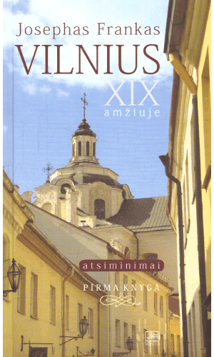 Vilnius - XIX amžiuje: atsiminimai (1 knyga) - Josephas Frankas