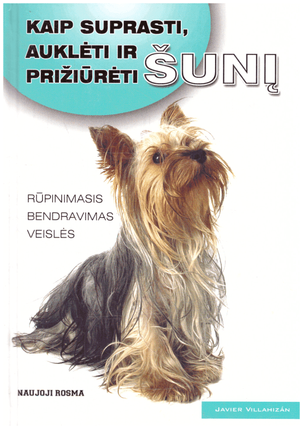 Kaip suprasti, auklėti ir prižiūrėti šunį - Javier Villahizan
