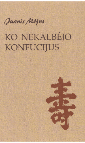 Ko nekalbėjo Konfucijus - Juanis Mėjus