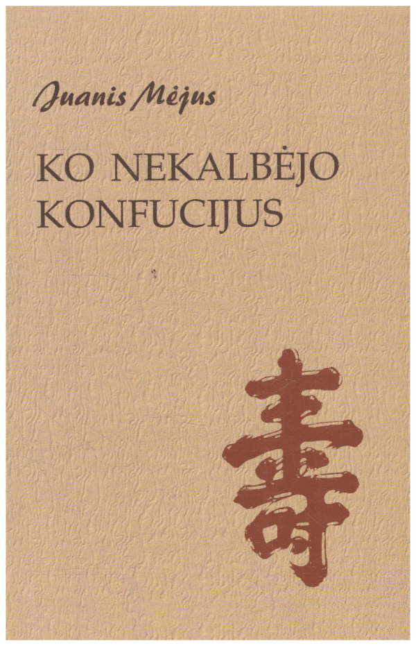 Ko nekalbėjo Konfucijus - Juanis Mėjus