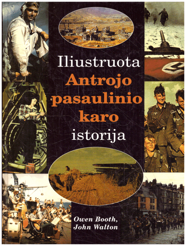 Iliustruota Antrojo pasaulinio karo istorija - Owen Booth, John Walton (knygos blokas paklijuotas pradžioje ir gale popierine juostele)