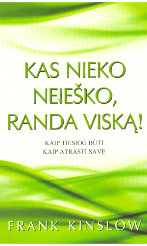Kas nieko neieško, randa viską! Kaip tiesiog būti. Kaip atrasti save - Frank Kinslow