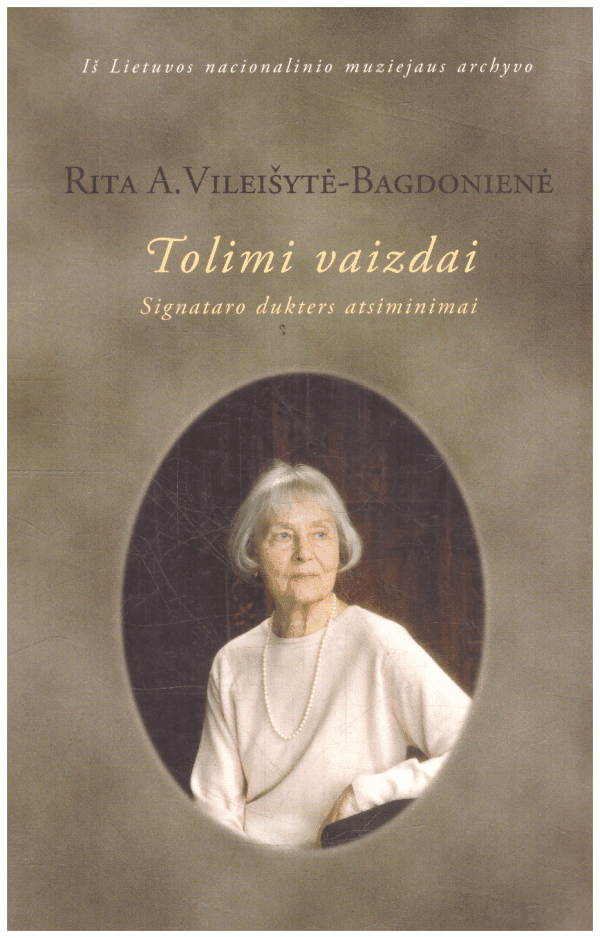 Tolimi vaizdai. Signataro dukters atsiminimai - Rita A. Vileišytė-Bagdonienė