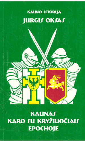 Kaunas karo su kryžiuočiais epochoje - Jurgis Oksas