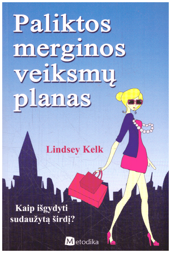Paliktos merginos veiksmų planas. Kaip išgydyti sudaužytą širdį? - Lindsey Kelk