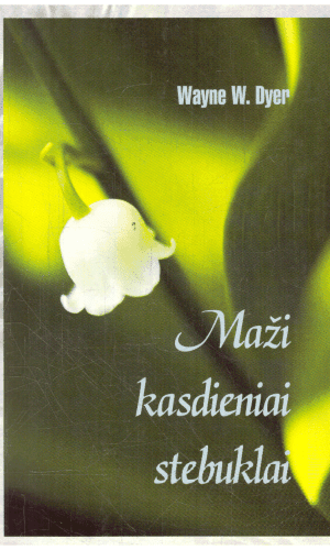 Maži kasdieniai stebuklai - Wayne W. Dyer (tekste yra pabraukytų vietų paprastu pieštuku)