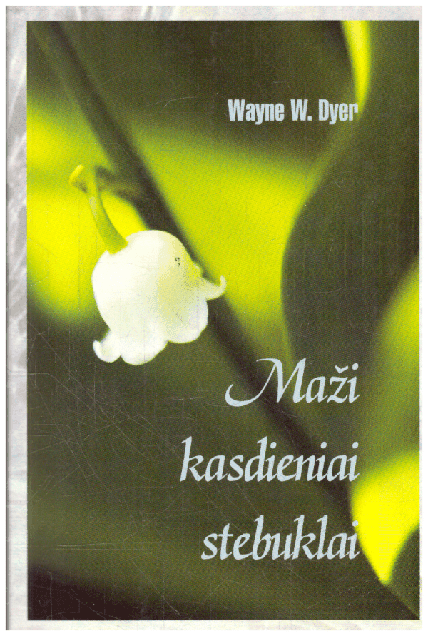 Maži kasdieniai stebuklai - Wayne W. Dyer (tekste yra pabraukytų vietų paprastu pieštuku)