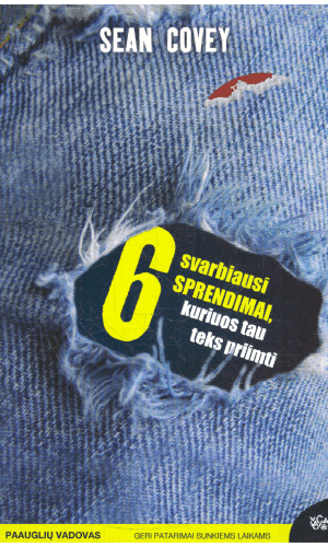 6 svarbiausi sprendimai, kuriuos tau teks priimti - Sean Covey