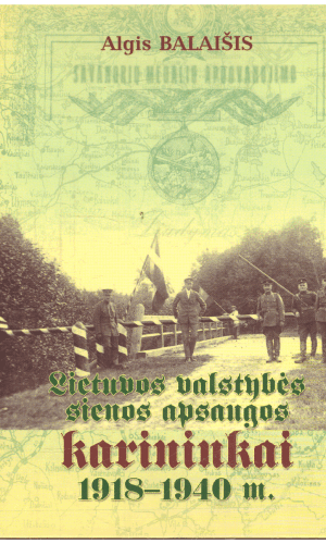 Lietuvos valstybės sienos apsaugos karininkai 1918-1940 m. - Algis Balaišis